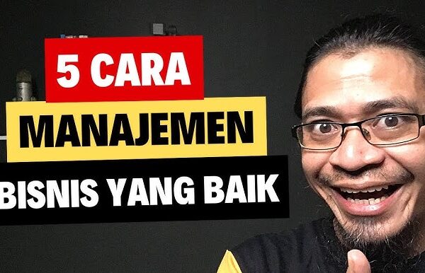 5 Cara Dan Trik Manajemen Bisnis Agar Menguntungkan Dengan Cepat 5 Cara Manajemen Bisnis