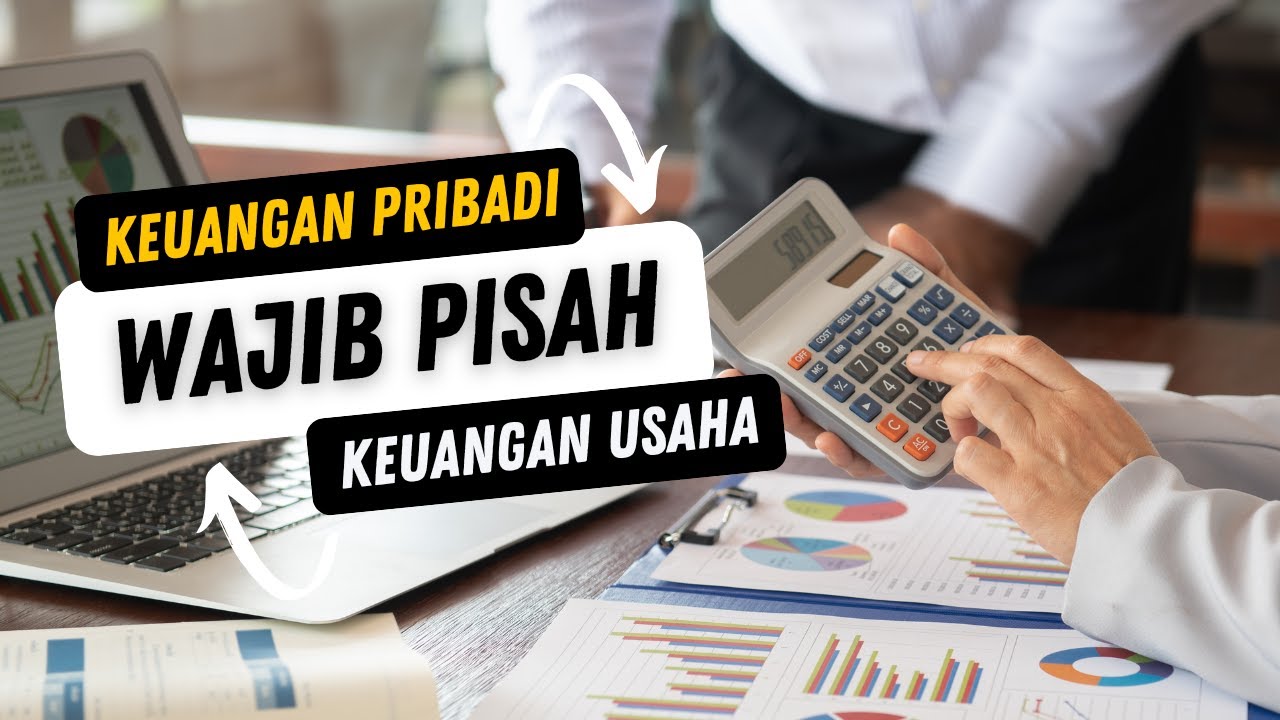 Tips Mudah Memisahkan Keuangan Pribadi dan Bisnis
